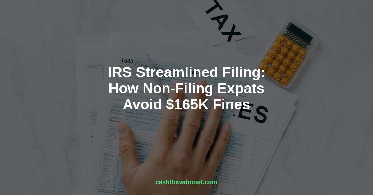 Header image for IRS Streamlined Filing: How Non-Filing Expats Avoid $165K Fines