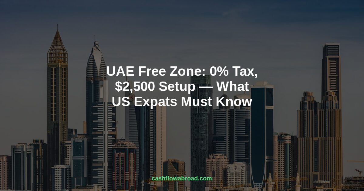 Header image for UAE Free Zone: 0% Tax, $2,500 Setup, One Big Catch for Americans