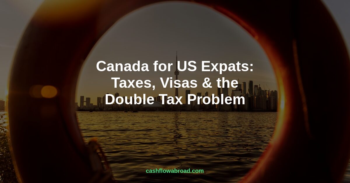 Header image for Canada for US Expats: Taxes, Visas & the Double Tax Problem