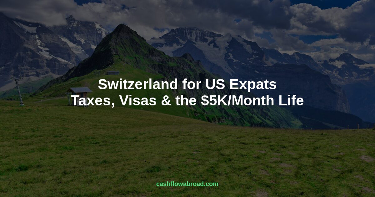 Header image for Switzerland for US Expats: Taxes, Visas & the $5K/Month Life