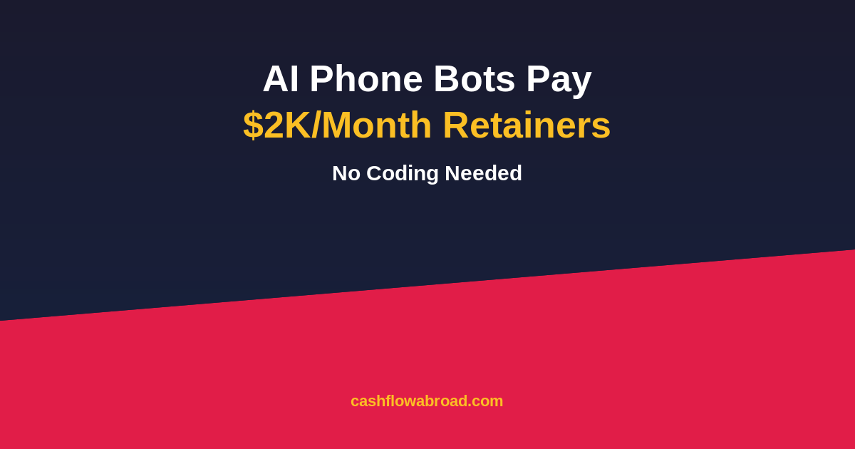 AI phone bots paying 2K per month retainers with no coding needed - cashflowabroad.com