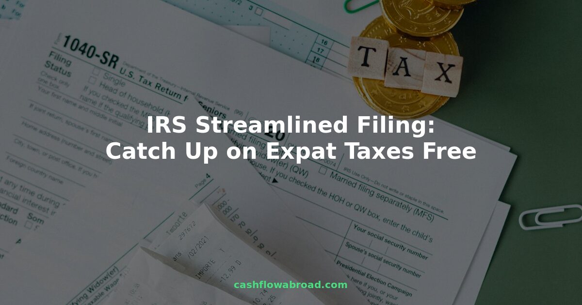 IRS tax documents on desk with overlay text about streamlined filing for US expats