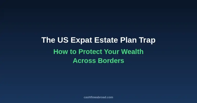 The Expat Estate Plan Trap: Protect Your Wealth Across Borders