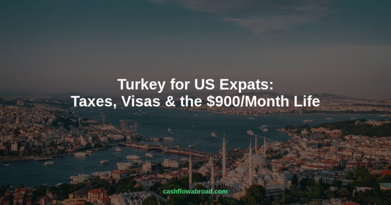 Turkey for US Expats: Taxes, Visas & the $900/Month Life