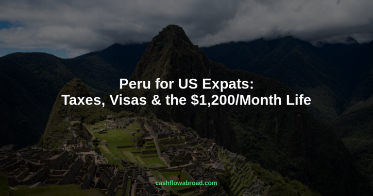 Peru for US Expats: Taxes, Visas & the $1,200/Month Life