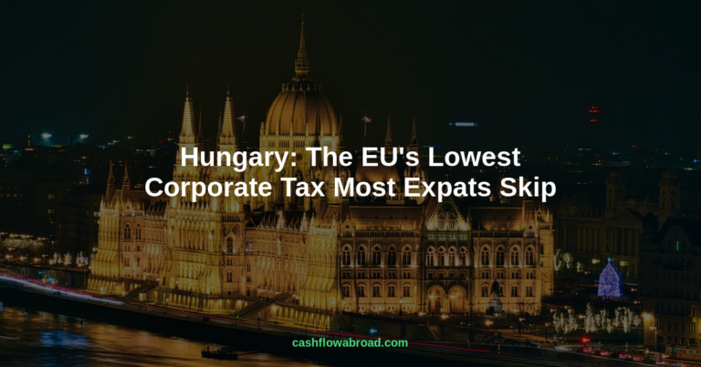 Hungary: The EU’s Lowest Corporate Tax Most Expats Skip